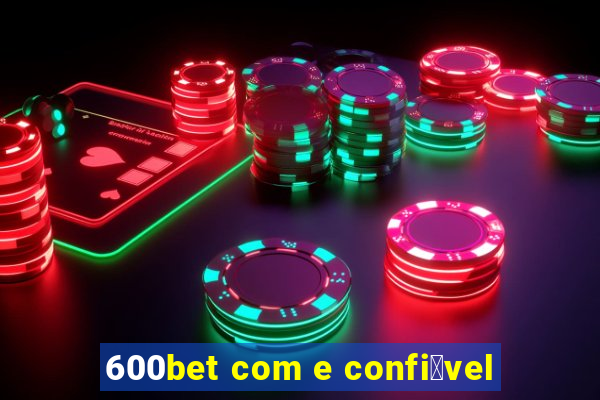 600bet com e confi谩vel